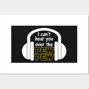 I Can't Hear You Over The Pew Pew Funny Sci Fi Gamer Posters and Art